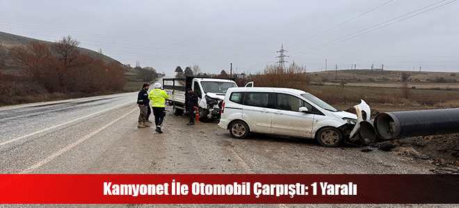 Kamyonet İle Otomobil Çarpıştı: 1 Yaralı