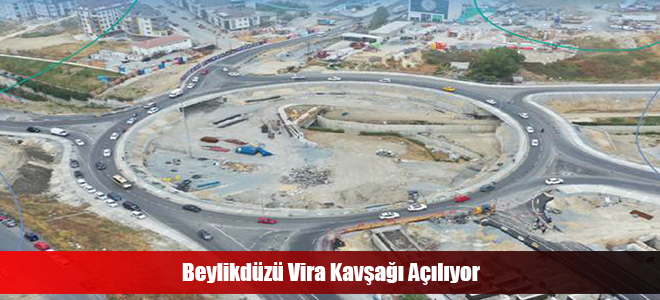 Beylikdüzü Vira Kavşağı Açılıyor