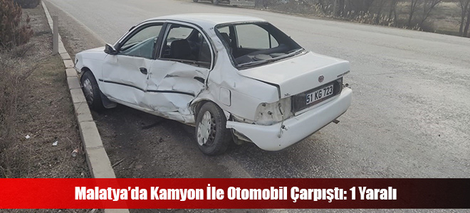 Malatya’da Kamyon İle Otomobil Çarpıştı: 1 Yaralı