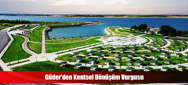 Güder’den Kentsel Dönüşüm Vurgusu