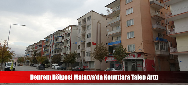 Deprem Bölgesi Malatya’da Konutlara Talep Arttı