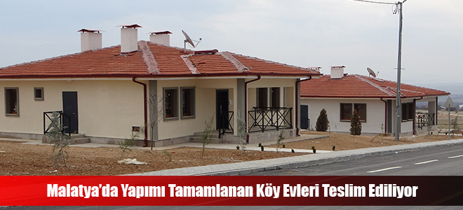 Malatya’da Yapımı Tamamlanan Köy Evleri Teslim Ediliyor