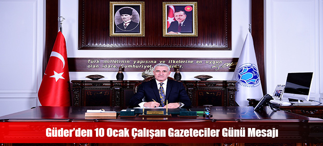 Güder’den 10 Ocak Çalışan Gazeteciler Günü Mesajı