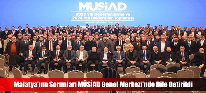 Malatya’nın Sorunları MÜSİAD Genel Merkezi’nde Dile Getirildi