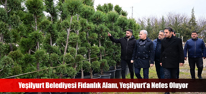 Yeşilyurt Belediyesi Fidanlık Alanı, Yeşilyurt’a Nefes Oluyor