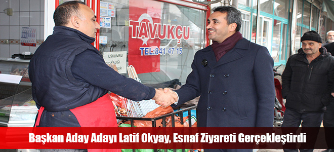 Başkan Aday Adayı Latif Okyay, Esnaf Ziyareti Gerçekleştirdi