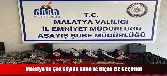 Malatya’da Çok Sayıda Silah ve Bıçak Ele Geçirildi