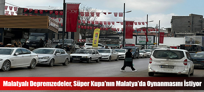 Malatyalı Depremzedeler, Süper Kupa'nın Malatya'da Oynanmasını İstiyor