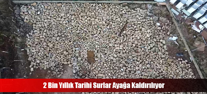 2 Bin Yıllık Tarihi Surlar Ayağa Kaldırılıyor