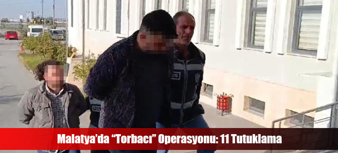 Malatya’da “Torbacı” Operasyonu: 11 Tutuklama