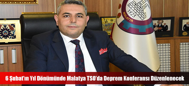 6 Şubat’ın Yıl Dönümünde Malatya TSO’da Deprem Konferansı Düzenlenecek