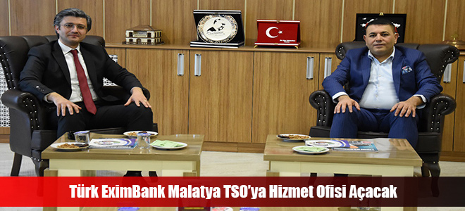 Türk EximBank Malatya TSO’ya Hizmet Ofisi Açacak