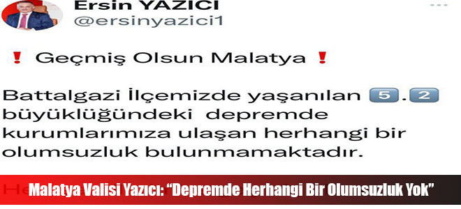 Malatya Valisi Yazıcı: “Depremde Herhangi Bir Olumsuzluk Yok”