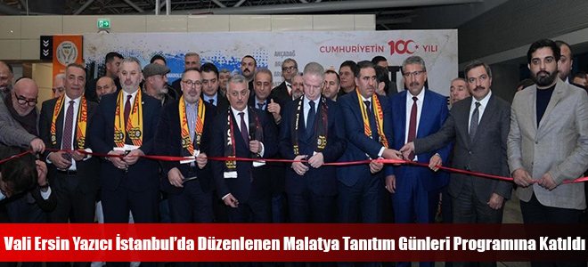 Vali Ersin Yazıcı İstanbul’da Düzenlenen Malatya Tanıtım Günleri Programına Katıldı