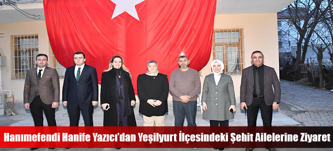 Hanımefendi Hanife Yazıcı’dan Yeşilyurt İlçesindeki Şehit Ailelerine Ziyaret