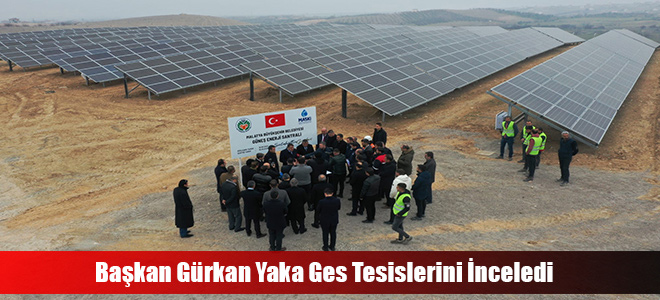 Başkan Gürkan Yaka Ges Tesislerini İnceledi