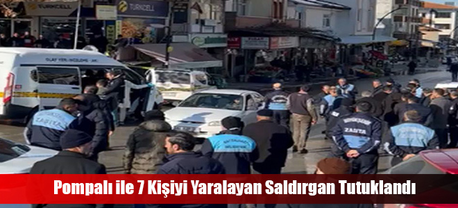 Pompalı ile 7 Kişiyi Yaralayan Saldırgan Tutuklandı