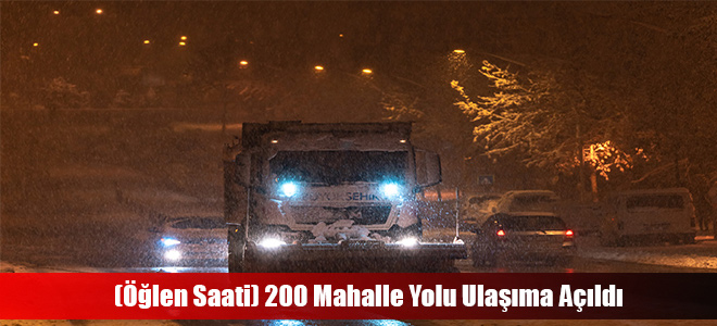 (Öğlen Saati) 200 Mahalle Yolu Ulaşıma Açıldı