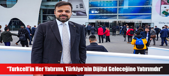 “Turkcell’in Her Yatırımı, Türkiye’nin Dijital Geleceğine Yatırımdır”