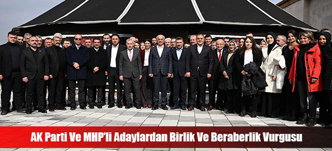 AK Parti Ve MHP’li Adaylardan Birlik Ve Beraberlik Vurgusu