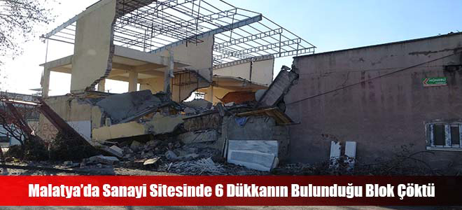 Malatya’da Sanayi Sitesinde 6 Dükkanın Bulunduğu Blok Çöktü