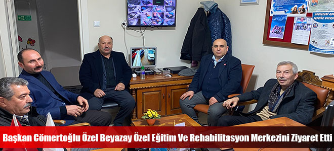 Başkan Cömertoğlu Özel Beyazay Özel Eğitim Ve Rehabilitasyon Merkezini Ziyaret Etti