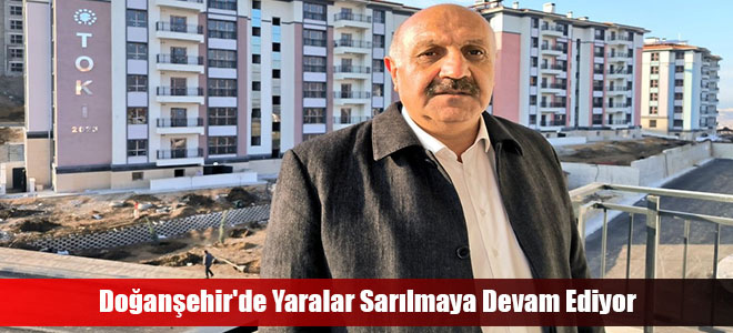 Doğanşehir'de Yaralar Sarılmaya Devam Ediyor