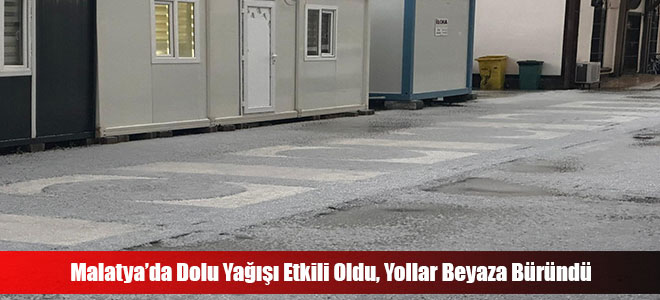 Malatya’da Dolu Yağışı Etkili Oldu, Yollar Beyaza Büründü