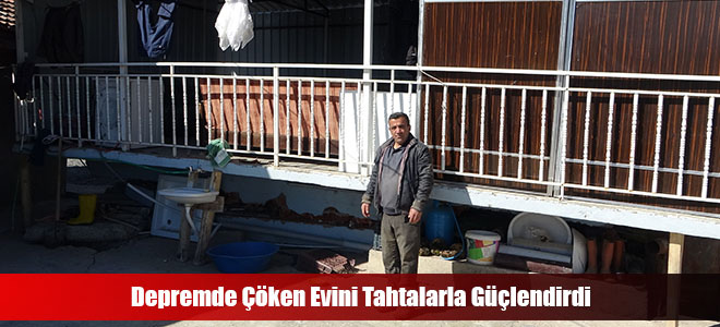 Depremde Çöken Evini Tahtalarla Güçlendirdi