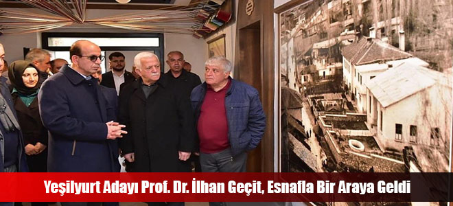 Yeşilyurt Adayı Prof. Dr. İlhan Geçit, Esnafla Bir Araya Geldi