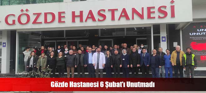 Gözde Hastanesi 6 Şubat’ı Unutmadı