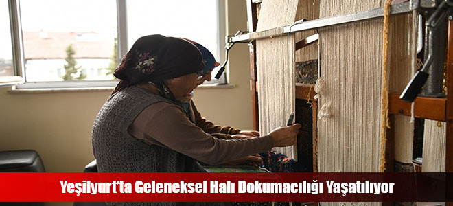 Yeşilyurt’ta Geleneksel Halı Dokumacılığı Yaşatılıyor