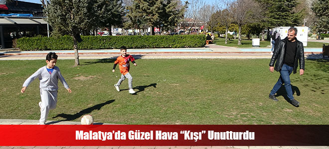 Malatya’da Güzel Hava “Kışı” Unutturdu