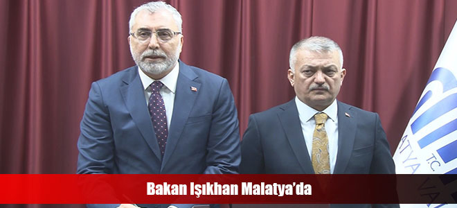 Bakan Işıkhan Malatya’da