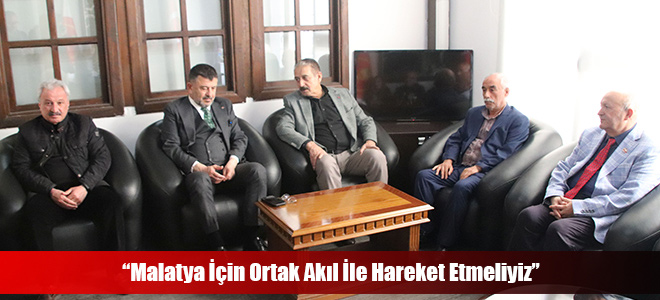 “Malatya İçin Ortak Akıl İle Hareket Etmeliyiz”