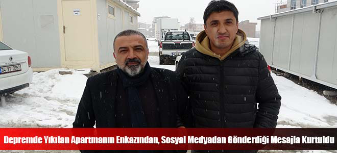 Depremde Yıkılan Apartmanın Enkazından, Sosyal Medyadan Gönderdiği Mesajla Kurtuldu