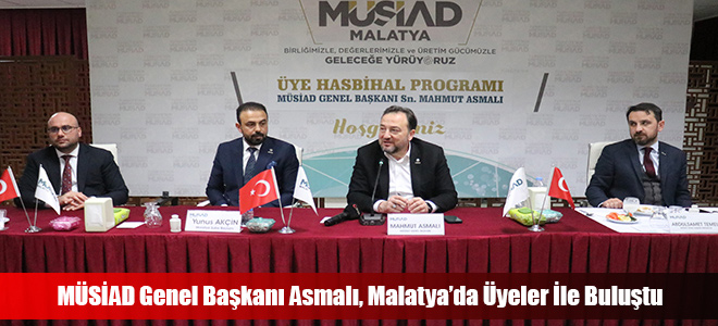 MÜSİAD Genel Başkanı Asmalı, Malatya’da Üyeler İle Buluştu