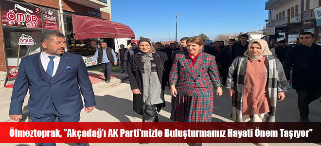 Ölmeztoprak, ”Akçadağ’ı AK Parti’mizle Buluşturmamız Hayati Önem Taşıyor”