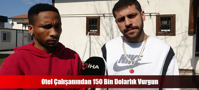 Otel Çalışanından 150 Bin Dolarlık Vurgun