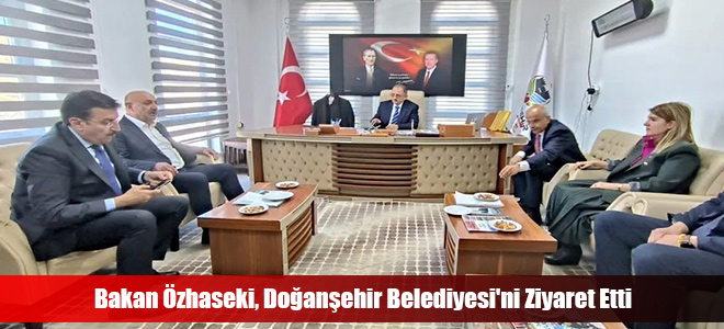 Bakan Özhaseki, Doğanşehir Belediyesi'ni Ziyaret Etti