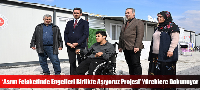 ‘Asrın Felaketinde Engelleri Birlikte Aşıyoruz Projesi’ Yüreklere Dokunuyor