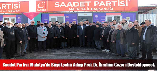 Saadet Partisi, Malatya’da Büyükşehir Adayı Prof. Dr. İbrahim Gezer’i Destekleyecek