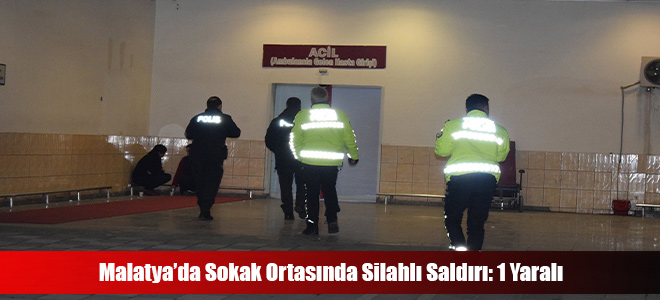 Malatya’da Sokak Ortasında Silahlı Saldırı: 1 Yaralı