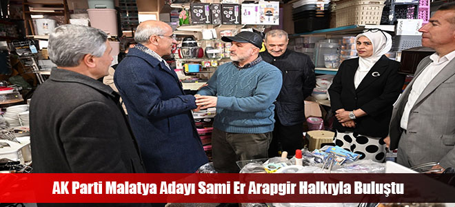 AK Parti Malatya Adayı Sami Er Arapgir Halkıyla Buluştu