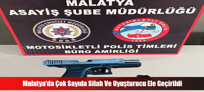 Malatya’da Çok Sayıda Silah Ve Uyuşturucu Ele Geçirildi