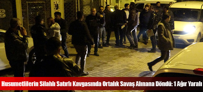 Husumetlilerin Silahlı Satırlı Kavgasında Ortalık Savaş Alınana Döndü: 1 Ağır Yaralı