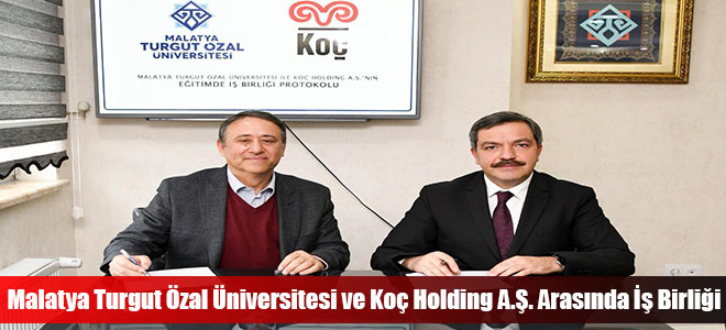 Malatya Turgut Özal Üniversitesi ve Koç Holding A.Ş. Arasında İş Birliği