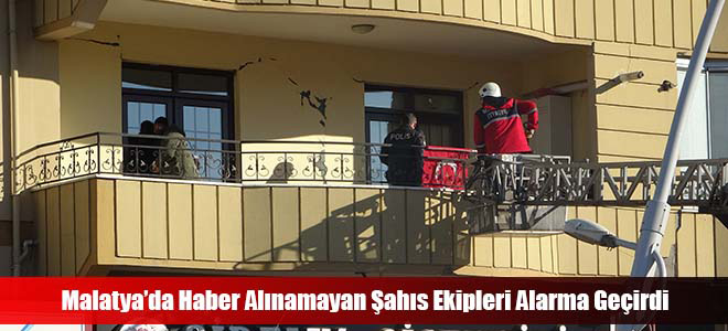 Malatya’da Haber Alınamayan Şahıs Ekipleri Alarma Geçirdi