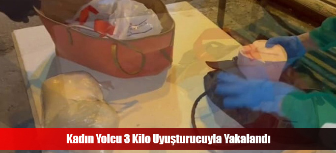 Kadın Yolcu 3 Kilo Uyuşturucuyla Yakalandı