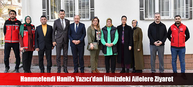 Hanımefendi Hanife Yazıcı’dan İlimizdeki Ailelere Ziyaret